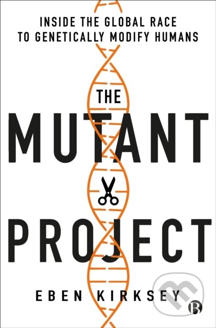Kniha: The Mutant Project (Eben Kirksey). Bristol University, 2021 Kniha: The Mutant Project (Eben Kirksey). Bristol University, 2021