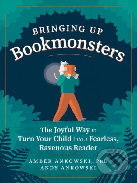 Kniha: Bringing Up Bookmonsters (Amber Ankowski a Andy Ankowski). Experiment, 2021 Kniha: Bringing Up Bookmonsters (Amber Ankowski a Andy Ankowski). Experiment, 2021