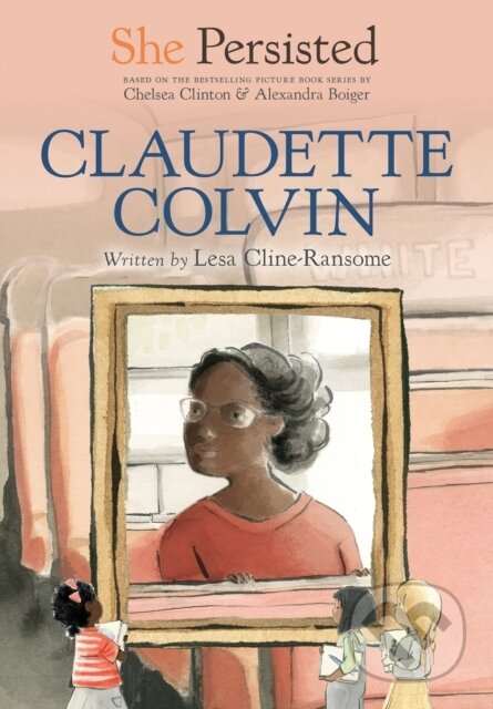 Kniha: She Persisted: Claudette Colvin (Chelsea Clinton a Lesa Cline-Ransome). Philomel, 2021 Kniha: She Persisted: Claudette Colvin (Chelsea Clinton a Lesa Cline-Ransome). Philomel, 2021