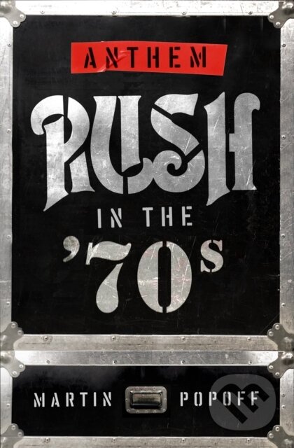 Kniha: Anthem: Rush in the '70s (Martin Popoff). , 2021 Kniha: Anthem: Rush in the '70s (Martin Popoff). , 2021