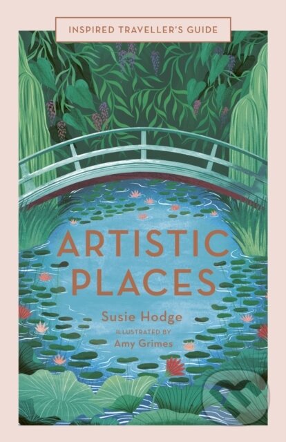 Kniha: Artistic Places (Susie Hodge). White Lion, 2021 Kniha: Artistic Places (Susie Hodge). White Lion, 2021