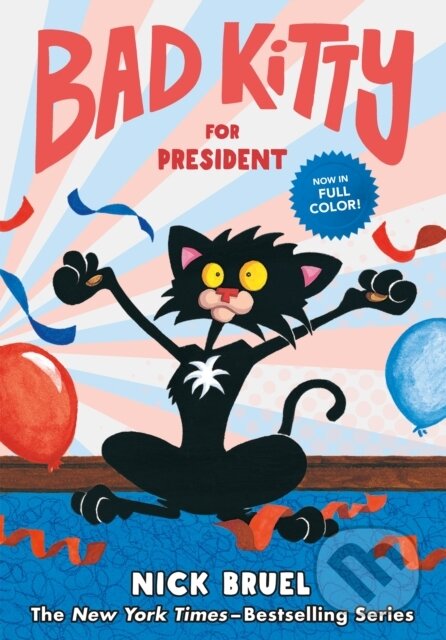 Kniha: Bad Kitty for President (full-color edition) (Nick Bruel). Roaring Brook, 2022 Kniha: Bad Kitty for President (full-color edition) (Nick Bruel). Roaring Brook, 2022
