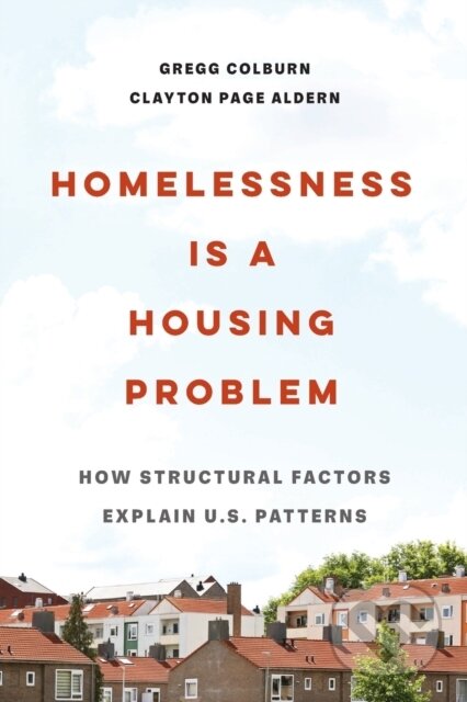 Kniha: Homelessness Is a Housing Problem (Clayton Page Aldern a Gregg Colburn). University of California Press, 2022 Kniha: Homelessness Is a Housing Problem (Clayton Page Aldern a Gregg Colburn). University of California Press, 2022