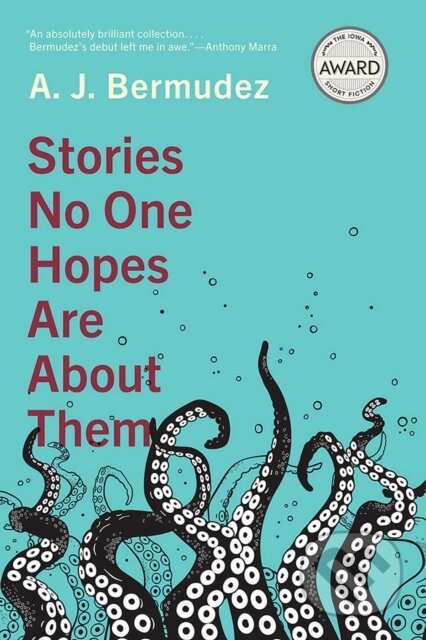 Kniha: Stories No One Hopes Are about Them (A. J. Bermudez). University of Iowa, 2022 Kniha: Stories No One Hopes Are about Them (A. J. Bermudez). University of Iowa, 2022
