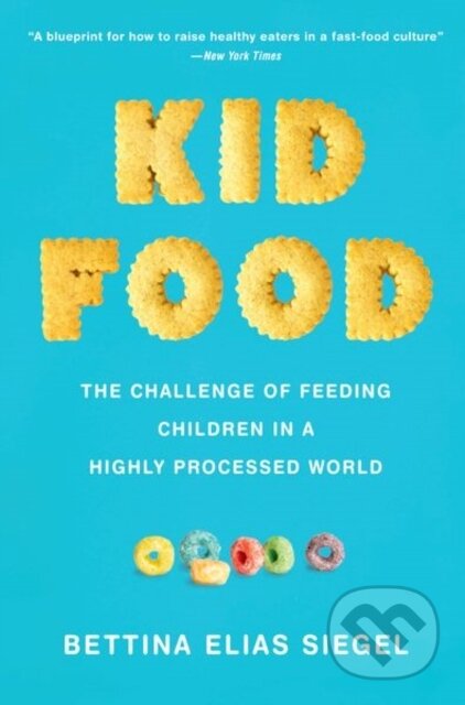 Kniha: Kid Food (Bettina Elias Siegel). Oxford University Press, 2023 Kniha: Kid Food (Bettina Elias Siegel). Oxford University Press, 2023