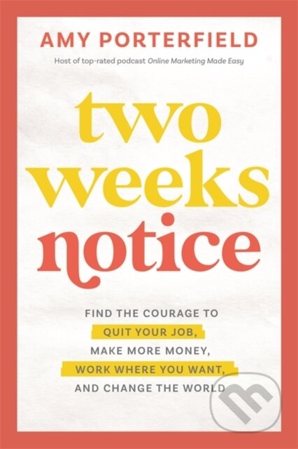 Kniha: Two Weeks Notice (Amy Porterfield). Hay House, 2023 Kniha: Two Weeks Notice (Amy Porterfield). Hay House, 2023