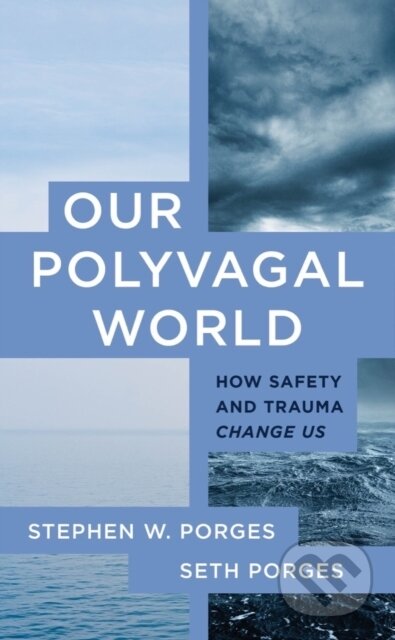Kniha: Our Polyvagal World (Seth Porges a Stephen W. Porges). WW Norton & Co, 2023 Kniha: Our Polyvagal World (Seth Porges a Stephen W. Porges). WW Norton & Co, 2023