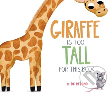 Kniha: Giraffe Is Too Tall for This Book (Dk Ryland). , 2023 Kniha: Giraffe Is Too Tall for This Book (Dk Ryland). , 2023