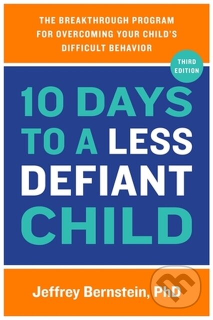 Kniha: 10 Days to a Less Defiant Child (Jeffrey a Ph.D. Bernstein). Da Capo, 2023 Kniha: 10 Days to a Less Defiant Child (Jeffrey a Ph.D. Bernstein). Da Capo, 2023