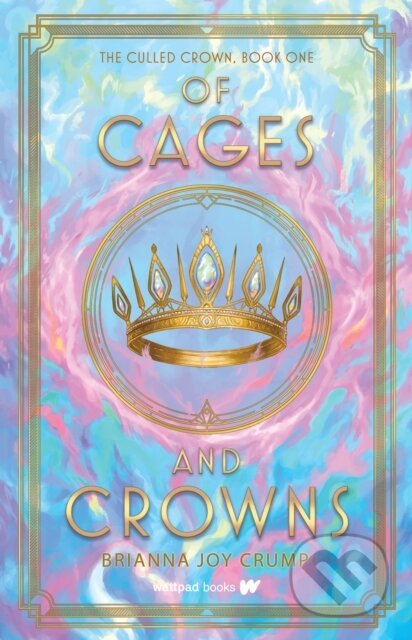 Kniha: Of Cages and Crowns (Brianna Joy Crump). Wattpad Books, 2024 Kniha: Of Cages and Crowns (Brianna Joy Crump). Wattpad Books, 2024