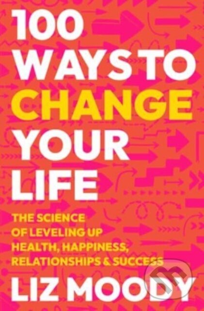 Kniha: 100 Ways to Change Your Life (Liz Moody). HARPER WAVE, 2024 Kniha: 100 Ways to Change Your Life (Liz Moody). HARPER WAVE, 2024