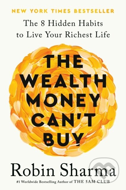 Kniha: The Wealth Money Can't Buy (EXP) (Robin Sharma). , 2024 Kniha: The Wealth Money Can't Buy (EXP) (Robin Sharma). , 2024