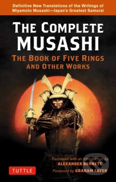 Kniha: Complete Musashi: The Book of Five Rings and Other Works (Alexander Bennett a Musashi). Tuttle Publishing, 2021 Kniha: Complete Musashi: The Book of Five Rings and Other Works (Alexander Bennett a Musashi). Tuttle Publishing, 2021