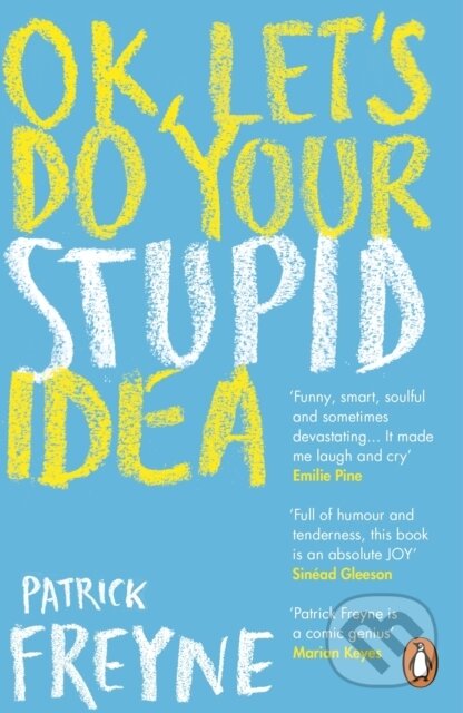 Kniha: OK, Let's Do Your Stupid Idea (Patrick Freyne). Penguin Books, 2021 Kniha: OK, Let's Do Your Stupid Idea (Patrick Freyne). Penguin Books, 2021