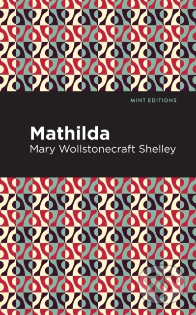 Kniha: Mathilda (Mary Shelley). , 2021 Kniha: Mathilda (Mary Shelley). , 2021
