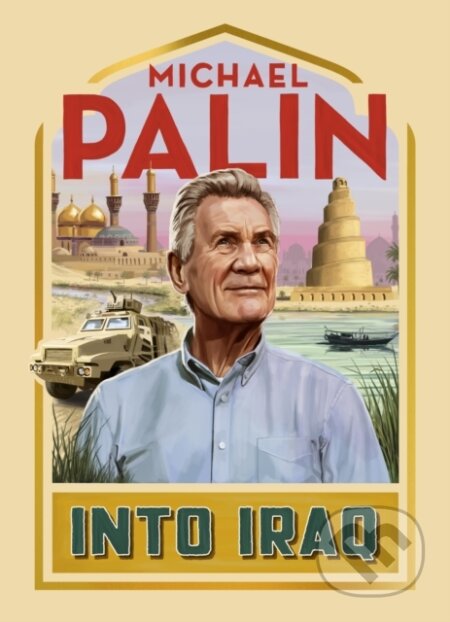 Kniha: Into Iraq (Michael Palin). Hutchinson, 2022 Kniha: Into Iraq (Michael Palin). Hutchinson, 2022