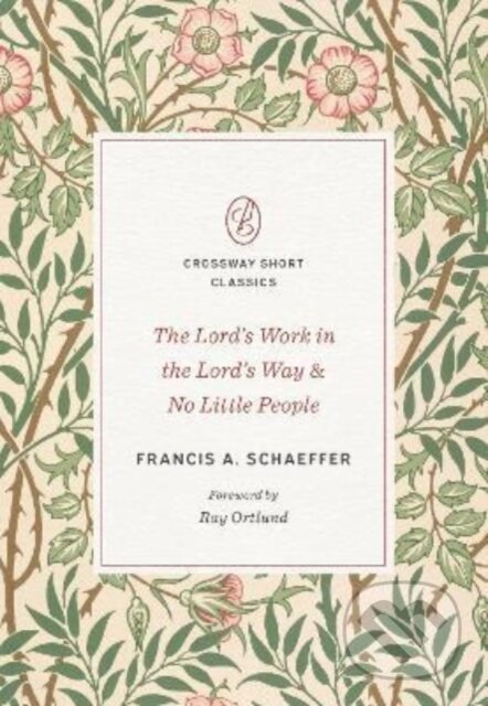 Kniha: The Lord's Work in the Lord's Way and No Little People (Francis A. Schaeffer). Crossway Books, 2022 Kniha: The Lord's Work in the Lord's Way and No Little People (Francis A. Schaeffer). Crossway Books, 2022