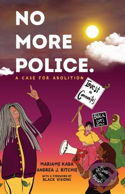 Kniha: No More Police (Andrea Ritchie a Mariame Kaba). The New Press, 2022 Kniha: No More Police (Andrea Ritchie a Mariame Kaba). The New Press, 2022