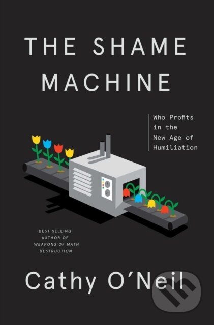 Kniha: Shame Machine (Cathy O'neil). Crown, 2022 Kniha: Shame Machine (Cathy O'neil). Crown, 2022