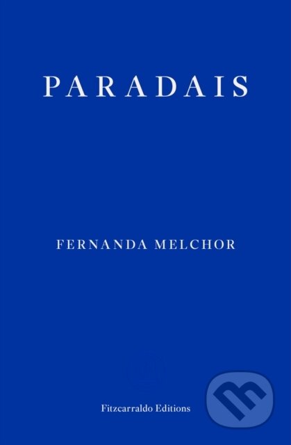 Kniha: Paradais (Fernanda Melchor). Fitzcarraldo Editions, 2022 Kniha: Paradais (Fernanda Melchor). Fitzcarraldo Editions, 2022