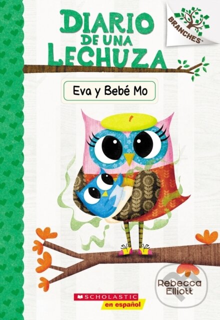 Kniha: Diario de una Lechuza #10: Eva y Bebe Mo (Owl Diaries #10: Eva and Baby Mo) (Rebecca Elliott). , 2022 Kniha: Diario de una Lechuza #10: Eva y Bebe Mo (Owl Diaries #10: Eva and Baby Mo) (Rebecca Elliott). , 2022