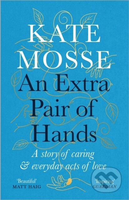 Kniha: An Extra Pair of Hands (Kate Mosse). Wellcome Collection, 2022 Kniha: An Extra Pair of Hands (Kate Mosse). Wellcome Collection, 2022