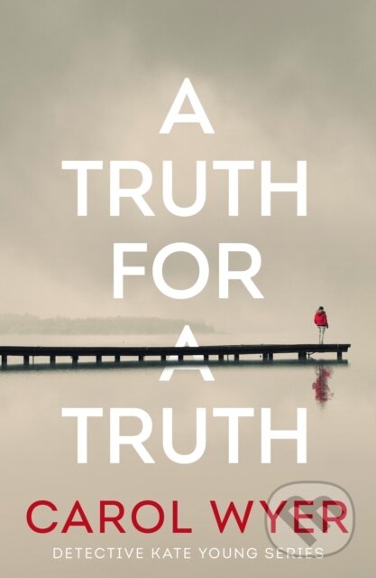 Kniha: A Truth for a Truth (Carol Wyer). Thomas & Mercer, 2023 Kniha: A Truth for a Truth (Carol Wyer). Thomas & Mercer, 2023