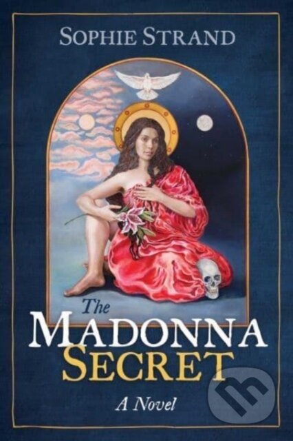 Kniha: The Madonna Secret (Sophie Strand). Bear and Company, 2023 Kniha: The Madonna Secret (Sophie Strand). Bear and Company, 2023