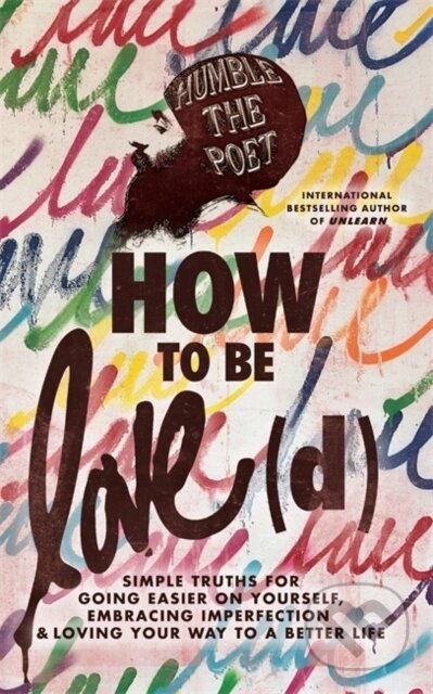 Kniha: How to Be Love(d) (Humble The Poet). Hay House, 2023 Kniha: How to Be Love(d) (Humble The Poet). Hay House, 2023