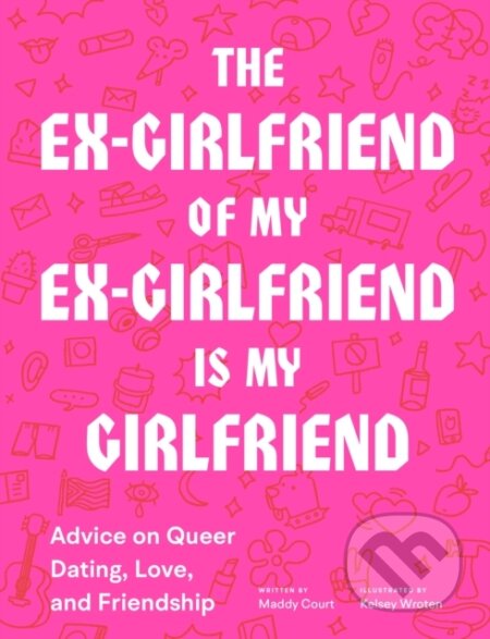 Kniha: The Ex-Girlfriend of My Ex-Girlfriend Is My Girlfriend (Maddy Court). Chronicle Books, 2021 Kniha: The Ex-Girlfriend of My Ex-Girlfriend Is My Girlfriend (Maddy Court). Chronicle Books, 2021