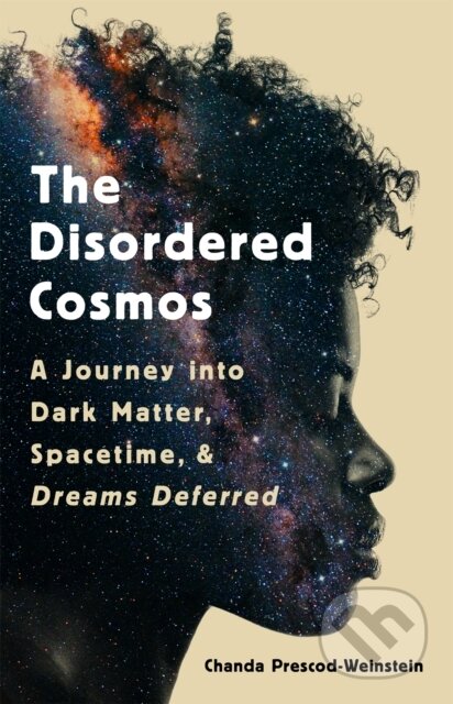 Kniha: The Disordered Cosmos (Chanda Prescod-Weinstein). Public Affairs, 2021 Kniha: The Disordered Cosmos (Chanda Prescod-Weinstein). Public Affairs, 2021