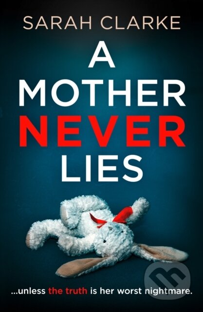 Kniha: A Mother Never Lies (Sarah Clarke). HQ, 2021 Kniha: A Mother Never Lies (Sarah Clarke). HQ, 2021