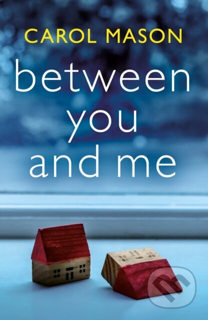 Kniha: Between You and Me (Carol Mason). Lake Union Publishing, 2021 Kniha: Between You and Me (Carol Mason). Lake Union Publishing, 2021