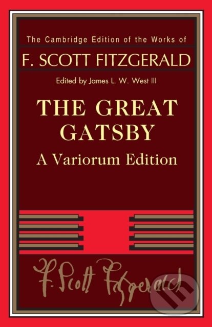 Kniha: The Great Gatsby – Variorum Edition (F. Scott Fitzgerald a James L. W. West III). Cambridge University Press, 2022 Kniha: The Great Gatsby – Variorum Edition (F. Scott Fitzgerald a James L. W. West III). Cambridge University Press, 2022