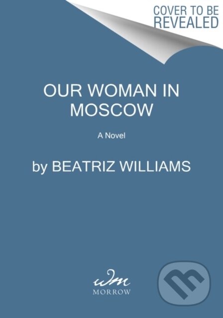 Kniha: Our Woman in Moscow (Beatriz Williams). , 2022 Kniha: Our Woman in Moscow (Beatriz Williams). , 2022