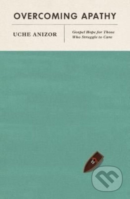 Kniha: Overcoming Apathy (Uche Anizor). Crossway Books, 2022 Kniha: Overcoming Apathy (Uche Anizor). Crossway Books, 2022