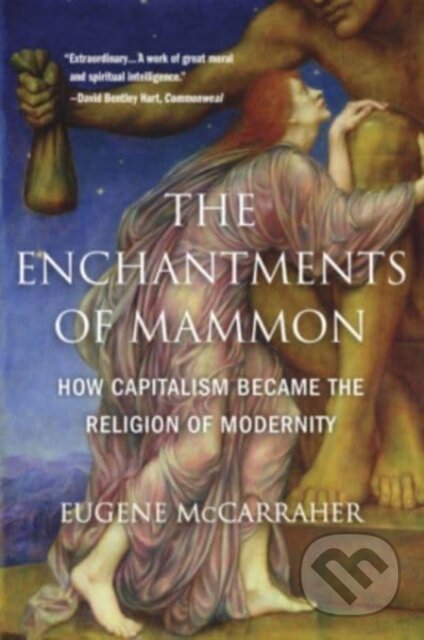 Kniha: The Enchantments of Mammon (Eugene McCarraher). The Belknap, 2022 Kniha: The Enchantments of Mammon (Eugene McCarraher). The Belknap, 2022