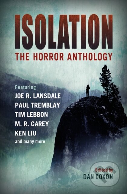 Kniha: Isolation: The horror anthology (Dan Coxon, Ken Liu, M.R. Carey, Paul Tremblay a Tim Lebbon). Titan Books, 2022 Kniha: Isolation: The horror anthology (Dan Coxon, Ken Liu, M.R. Carey, Paul Tremblay a Tim Lebbon). Titan Books, 2022
