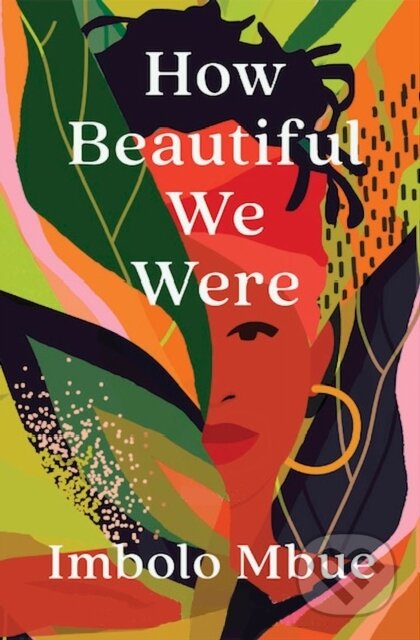 Kniha: How Beautiful We Were (Imbolo Mbue). Canongate Books, 2022 Kniha: How Beautiful We Were (Imbolo Mbue). Canongate Books, 2022