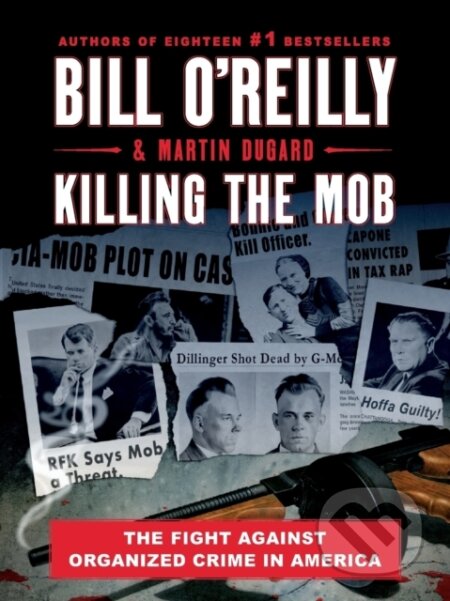 Kniha: Killing the Mob (Bill O'Reilly a Martin Dugard). , 2022 Kniha: Killing the Mob (Bill O'Reilly a Martin Dugard). , 2022