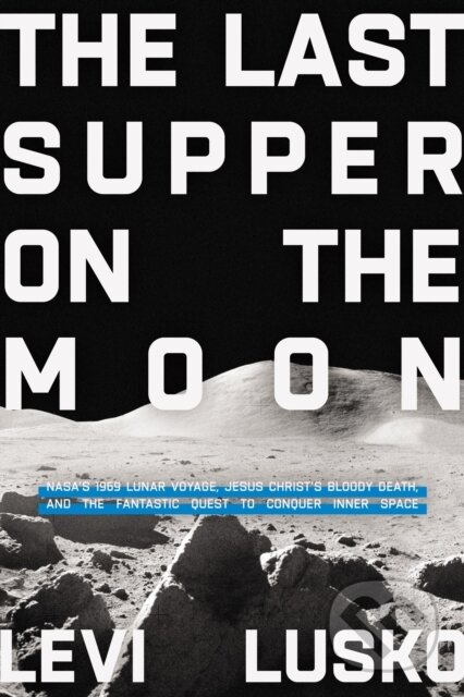 Kniha: The Last Supper on the Moon (Levi Lusko). Thomas Nelson Publishers, 2023 Kniha: The Last Supper on the Moon (Levi Lusko). Thomas Nelson Publishers, 2023
