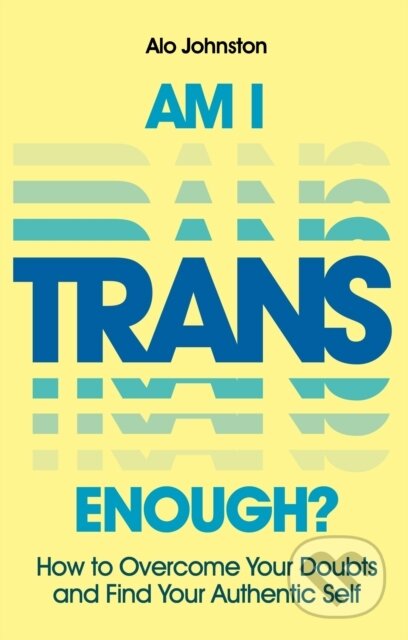 Kniha: Am I Trans Enough? (Alo Johnston). Jessica Kingsley, 2023 Kniha: Am I Trans Enough? (Alo Johnston). Jessica Kingsley, 2023