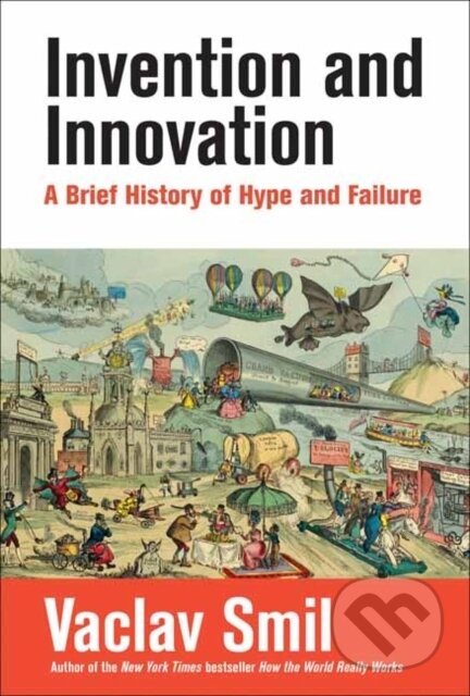 Kniha: Invention and Innovation (Vaclav Smil). MIT Press, 2024 Kniha: Invention and Innovation (Vaclav Smil). MIT Press, 2024