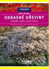 Kniha: Okrasné dřeviny (stromy, keře a živé ploty) (Robert Markley). Rebo, 2008 Kniha: Okrasné dřeviny (stromy, keře a živé ploty) (Robert Markley). Rebo, 2008