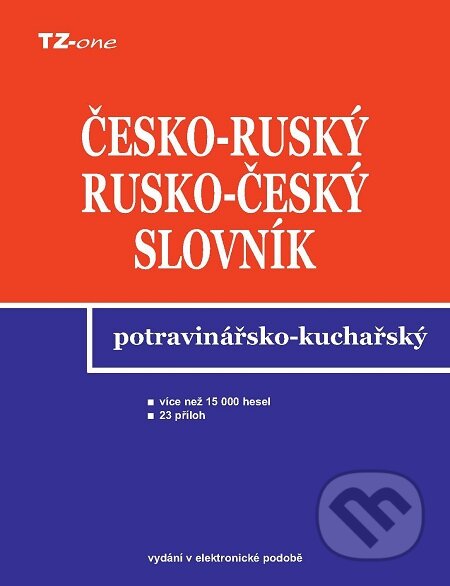 E-kniha: Česko-ruský a rusko-český potravinářsko-kuchařský slovník (Libor Krejčiřík). TZ-one E-kniha: Česko-ruský a rusko-český potravinářsko-kuchařský slovník (Libor Krejčiřík). TZ-one