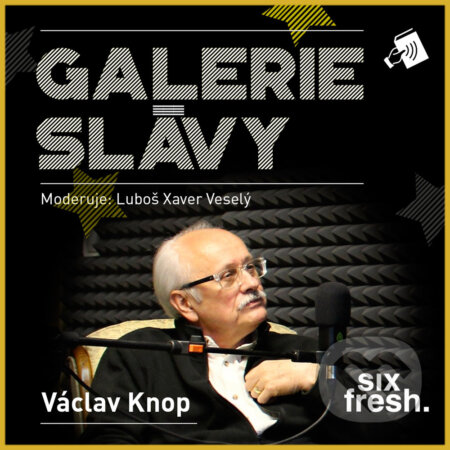 Audiokniha: Galerie slávy - Václav Knop (Luboš Xaver Veselý). Six Fresh, 2017 Audiokniha: Galerie slávy - Václav Knop (Luboš Xaver Veselý). Six Fresh, 2017