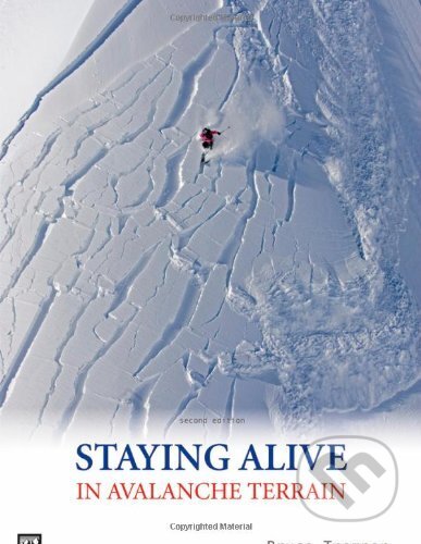 Kniha: Staying Alive in Avalanche Terrain (Bruce Tremper). Mountaineers Books, 2008 Kniha: Staying Alive in Avalanche Terrain (Bruce Tremper). Mountaineers Books, 2008