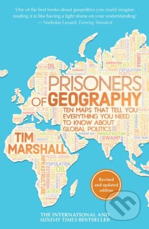Kniha: Prisoners of Geography: Ten Maps That Tell You Everything You Need to Know About Global Politics (Tim Marshall). Elliott and Thompson, 2016 Kniha: Prisoners of Geography: Ten Maps That Tell You Everything You Need to Know About Global Politics (Tim Marshall). Elliott and Thompson, 2016