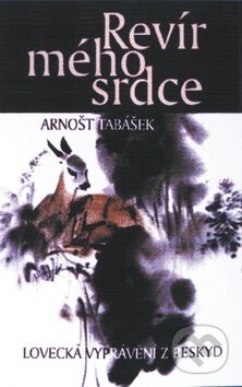 Kniha: Revír mého srdce (Arnošt Tabášek). Knižní klub, 2009 Kniha: Revír mého srdce (Arnošt Tabášek). Knižní klub, 2009