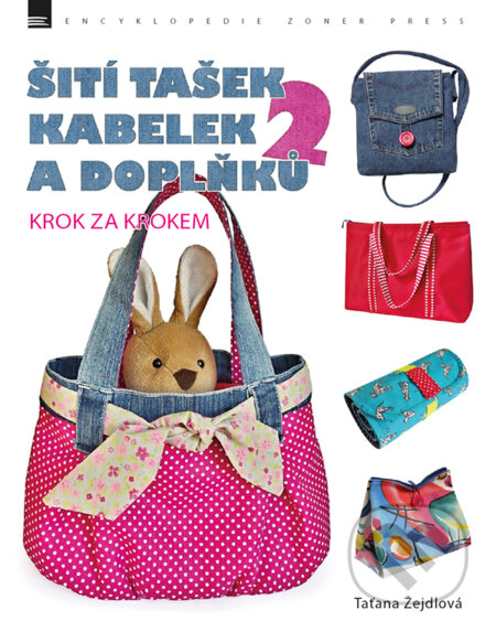 Kniha: Šití tašek, kabelek a doplňků 2 (Taťana Žejdlová). Zoner Press, 2017 Kniha: Šití tašek, kabelek a doplňků 2 (Taťana Žejdlová). Zoner Press, 2017